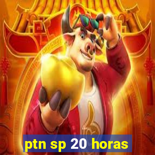 ptn sp 20 horas